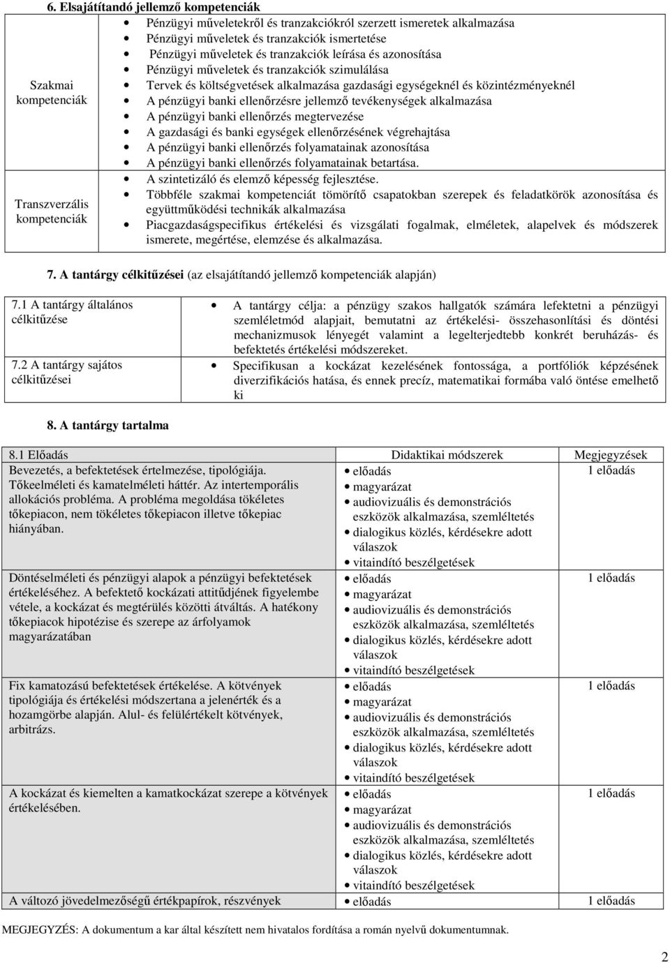 pénzügyi banki ellenőrzésre jellemző tevékenységek alkalmazása A pénzügyi banki ellenőrzés megtervezése A gazdasági és banki egységek ellenőrzésének végrehajtása A pénzügyi banki ellenőrzés