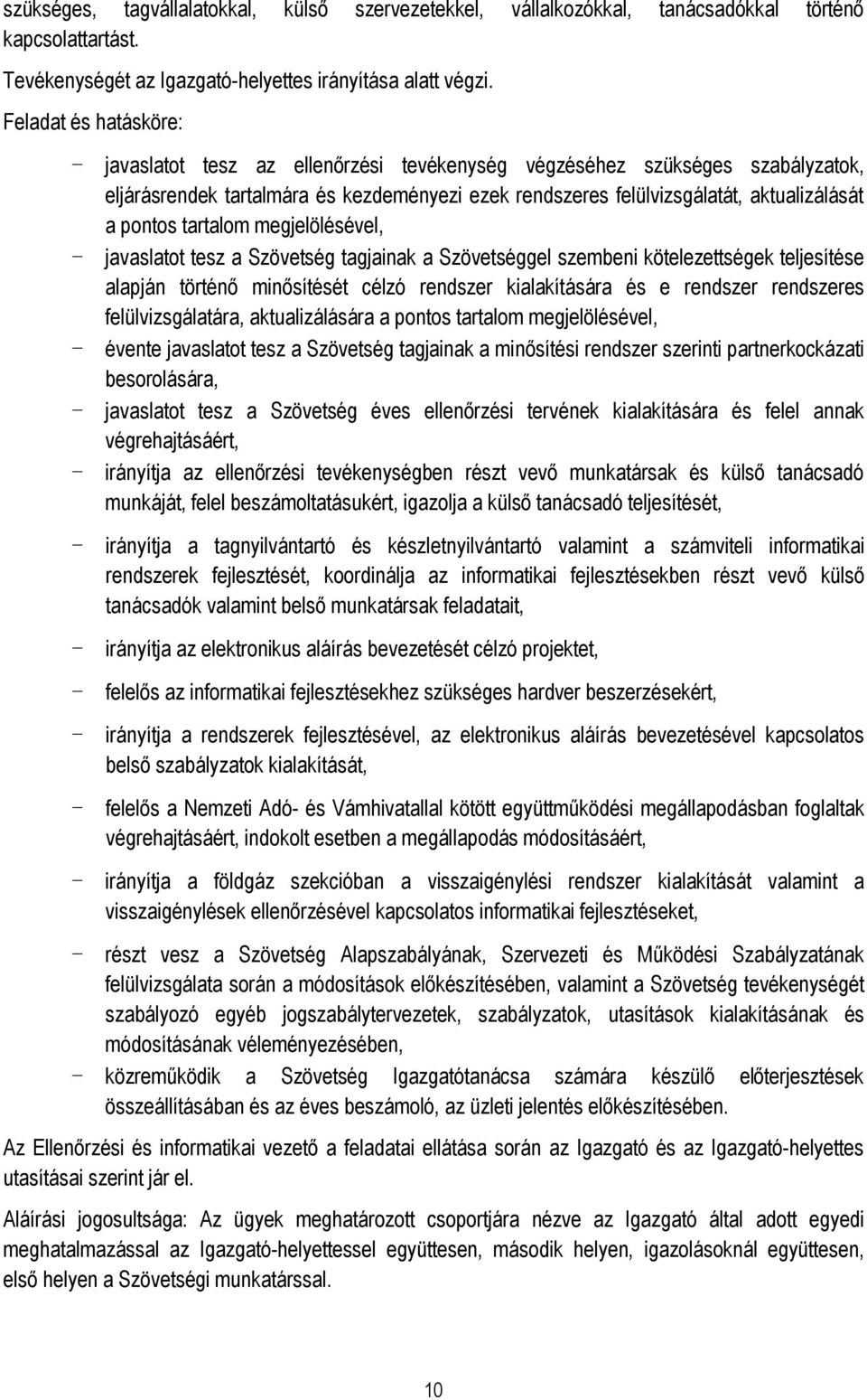 pontos tartalom megjelölésével, - javaslatot tesz a Szövetség tagjainak a Szövetséggel szembeni kötelezettségek teljesítése alapján történő minősítését célzó rendszer kialakítására és e rendszer