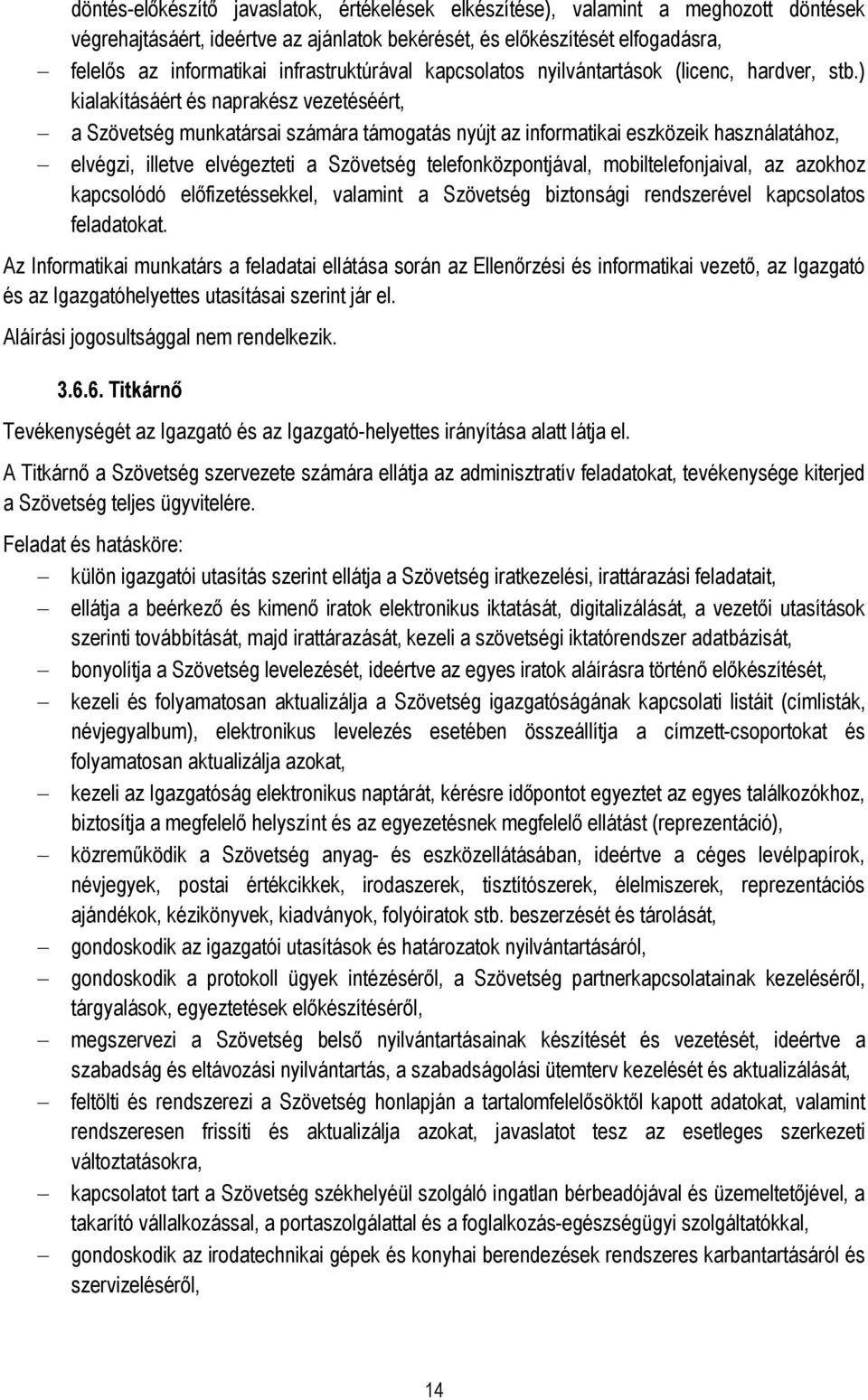 ) kialakításáért és naprakész vezetéséért, a Szövetség munkatársai számára támogatás nyújt az informatikai eszközeik használatához, elvégzi, illetve elvégezteti a Szövetség telefonközpontjával,