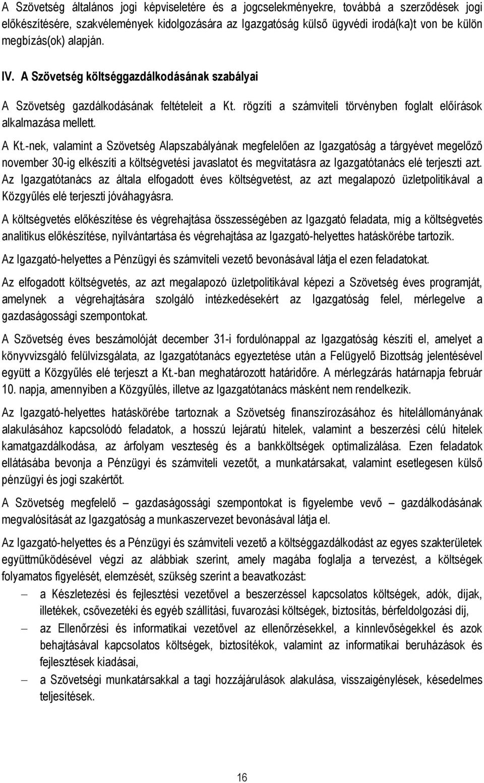 -nek, valamint a Szövetség Alapszabályának megfelelően az Igazgatóság a tárgyévet megelőző november 30-ig elkészíti a költségvetési javaslatot és megvitatásra az Igazgatótanács elé terjeszti azt.