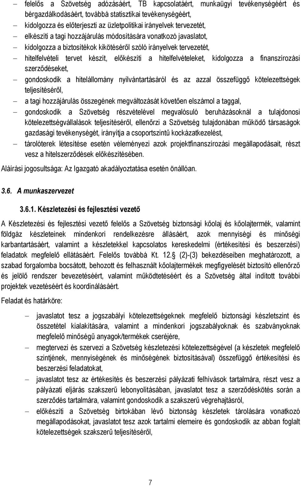 hitelfelvételeket, kidolgozza a finanszírozási szerződéseket, gondoskodik a hitelállomány nyilvántartásáról és az azzal összefüggő kötelezettségek teljesítéséről, a tagi hozzájárulás összegének