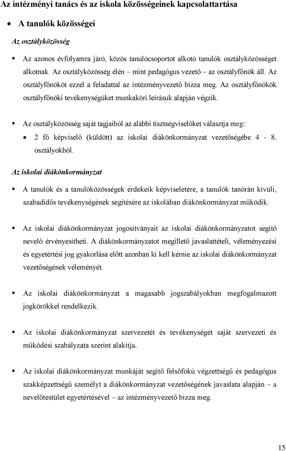 Az osztályfőnökök osztályfőnöki tevékenységüket munkaköri leírásuk alapján végzik.