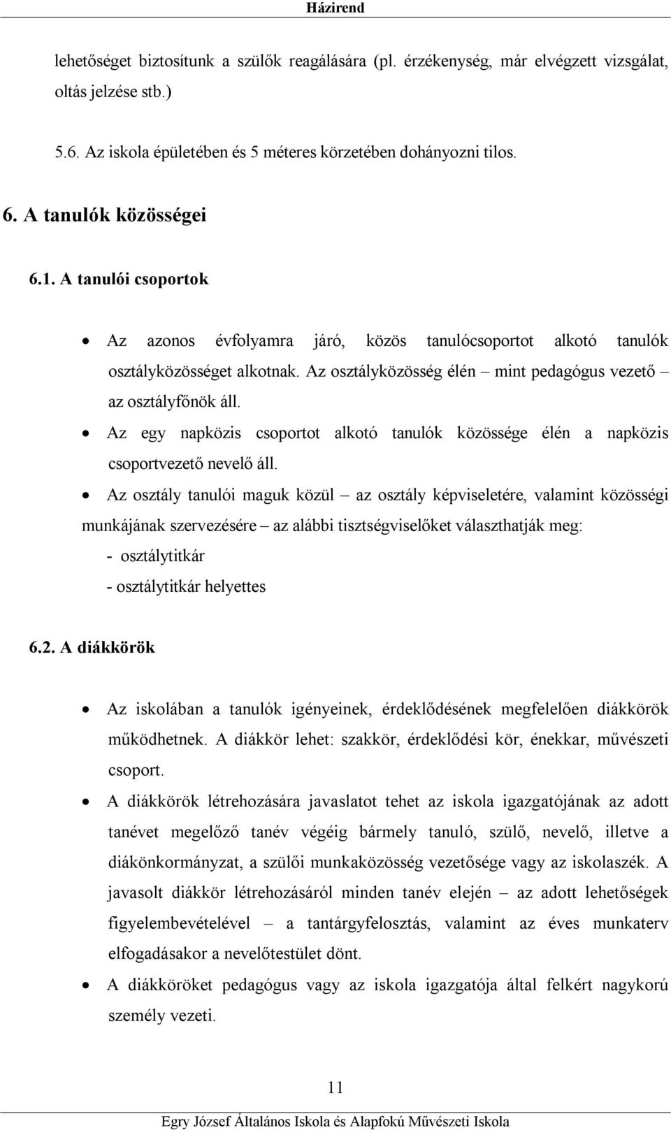 Az osztályközösség élén mint pedagógus vezető az osztályfőnök áll. Az egy napközis csoportot alkotó tanulók közössége élén a napközis csoportvezető nevelő áll.