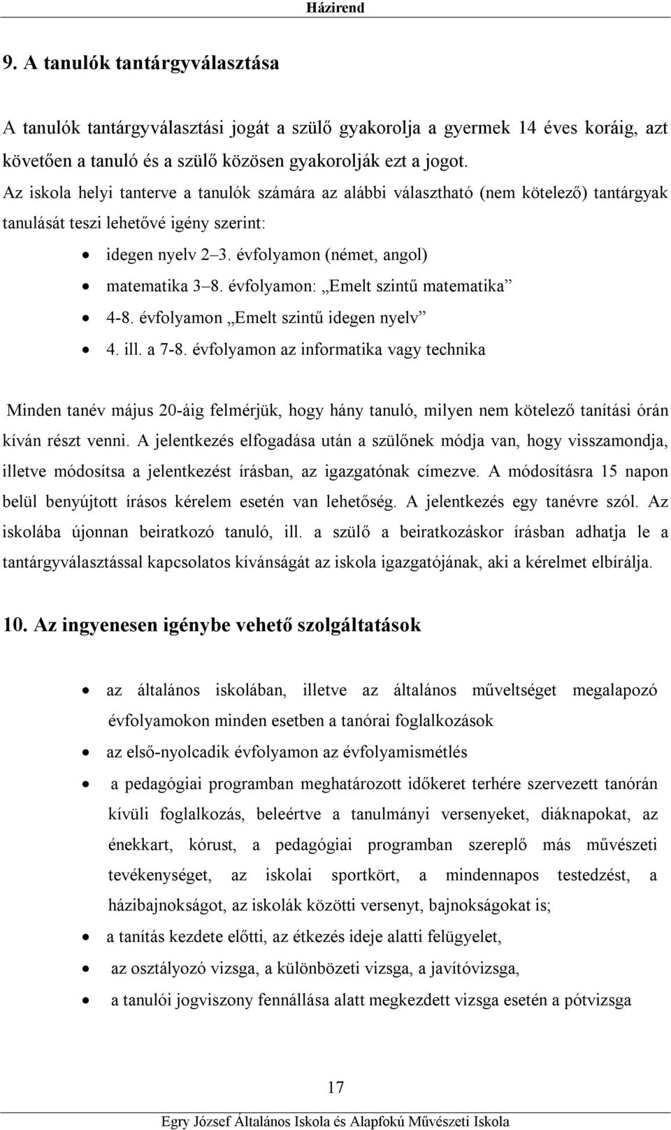 évfolyamon: Emelt szintű matematika 4-8. évfolyamon Emelt szintű idegen nyelv 4. ill. a 7-8.