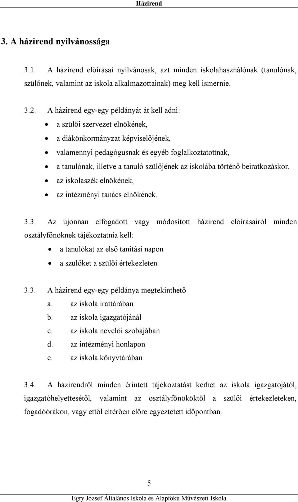 szülőjének az iskolába történő beiratkozáskor. az iskolaszék elnökének, az intézményi tanács elnökének. 3.