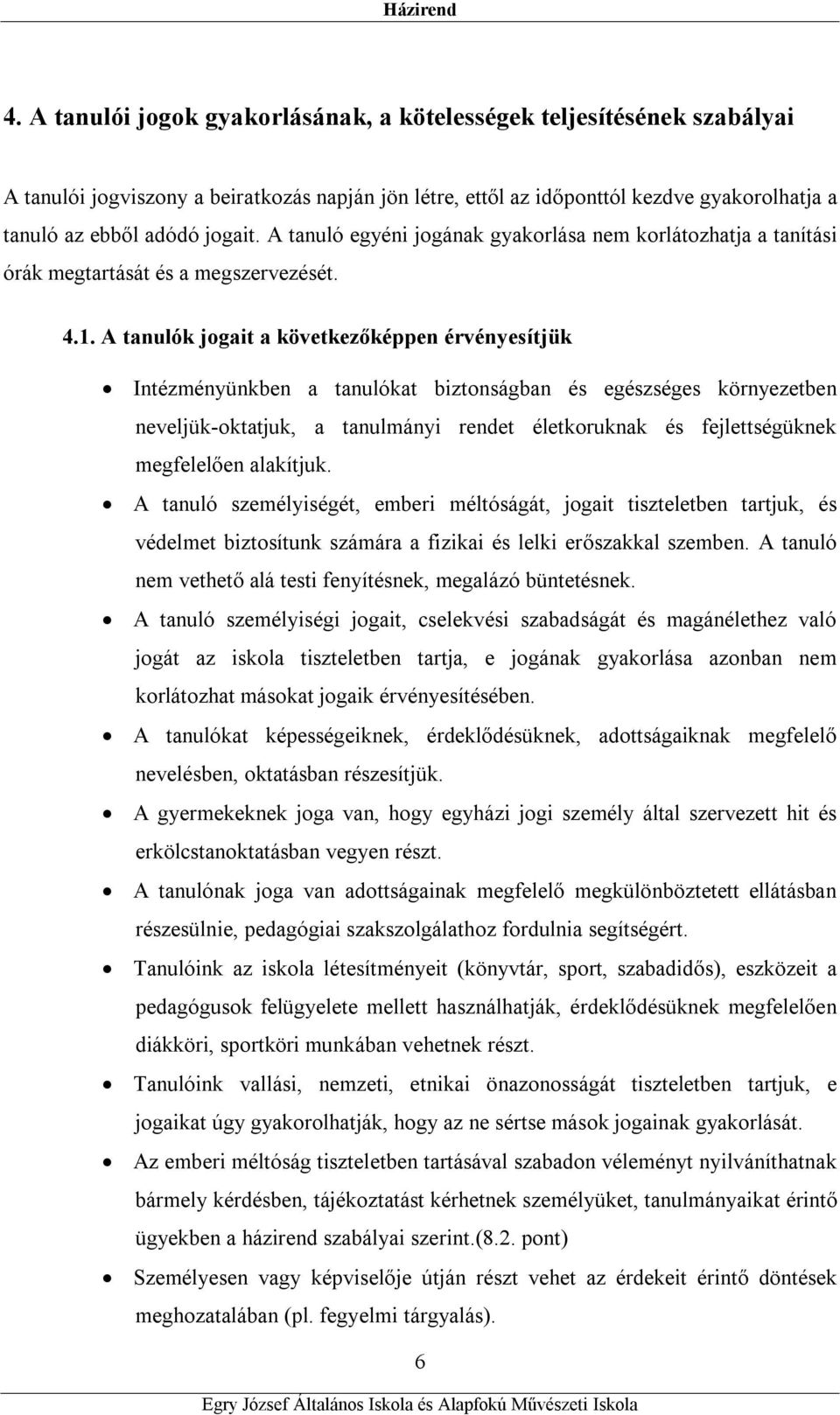 A tanulók jogait a következőképpen érvényesítjük Intézményünkben a tanulókat biztonságban és egészséges környezetben neveljük-oktatjuk, a tanulmányi rendet életkoruknak és fejlettségüknek megfelelően