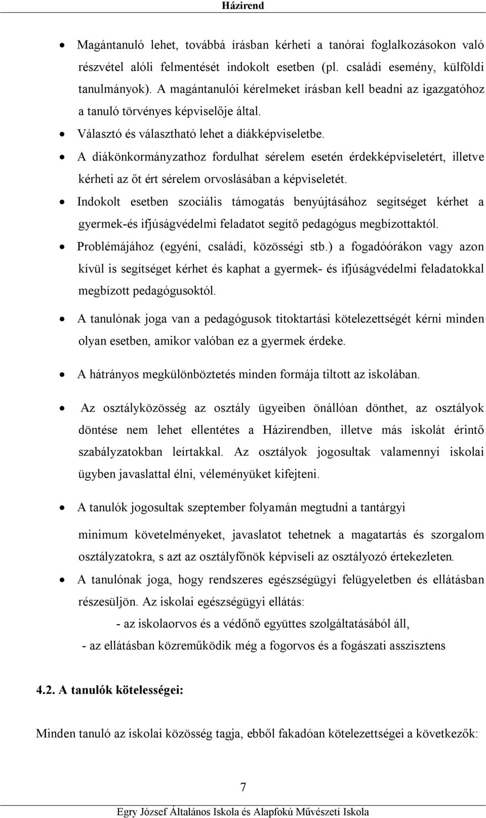 A diákönkormányzathoz fordulhat sérelem esetén érdekképviseletért, illetve kérheti az őt ért sérelem orvoslásában a képviseletét.