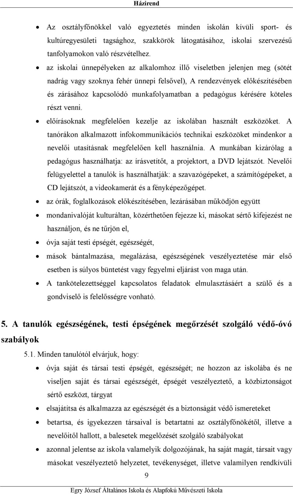 pedagógus kérésére köteles részt venni. előírásoknak megfelelően kezelje az iskolában használt eszközöket.