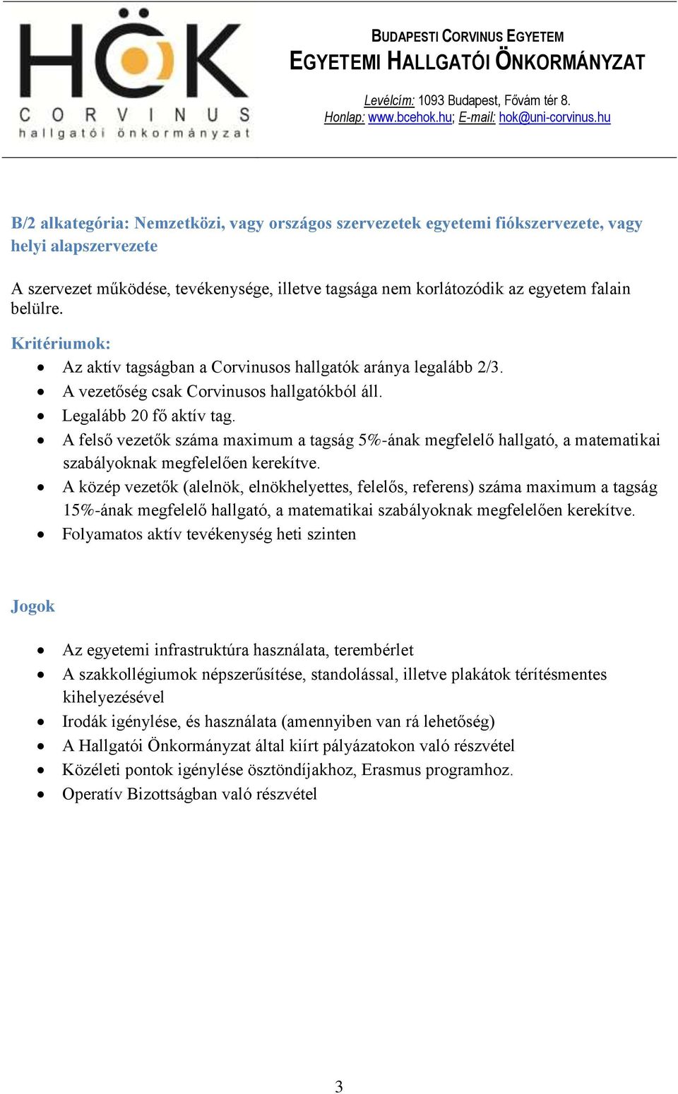 A felső vezetők száma maximum a tagság 5%-ának megfelelő hallgató, a matematikai szabályoknak megfelelően kerekítve.