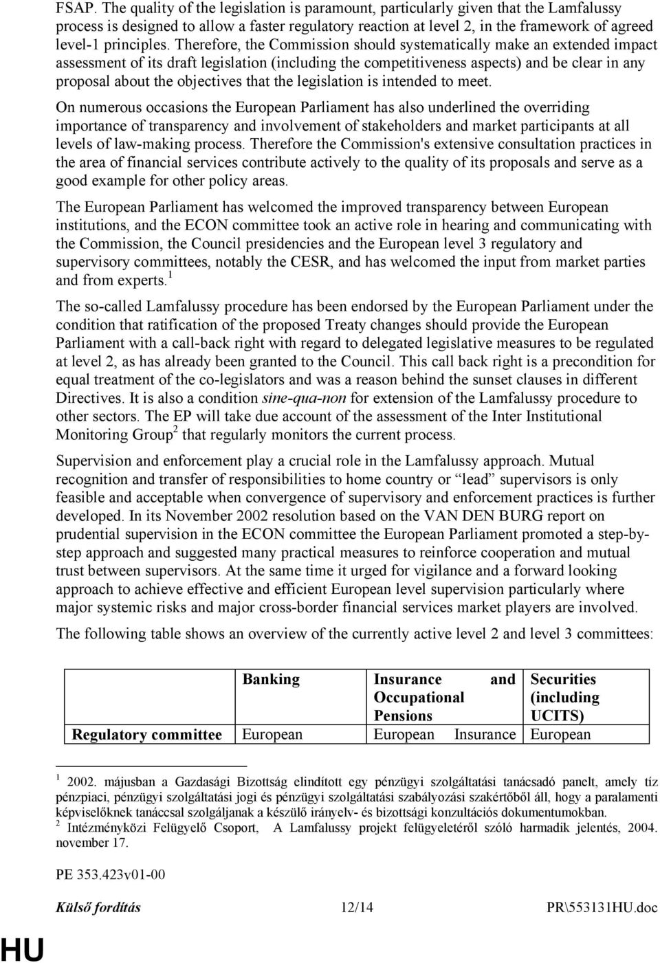 Therefore, the Commission should systematically make an extended impact assessment of its draft legislation (including the competitiveness aspects) and be clear in any proposal about the objectives