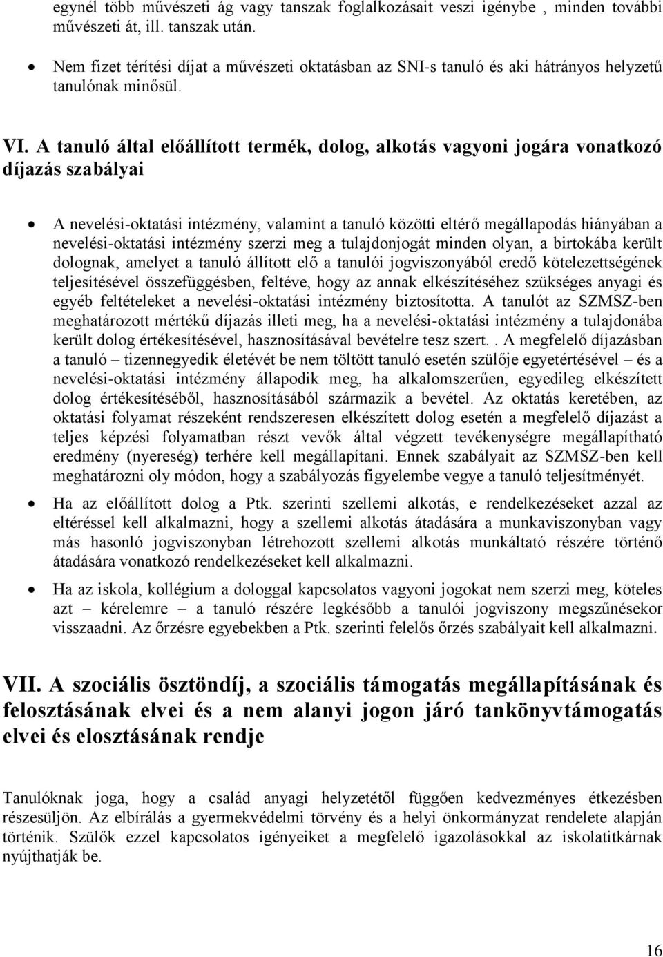 A tanuló által előállított termék, dolog, alkotás vagyoni jogára vonatkozó díjazás szabályai A nevelési-oktatási intézmény, valamint a tanuló közötti eltérő megállapodás hiányában a nevelési-oktatási