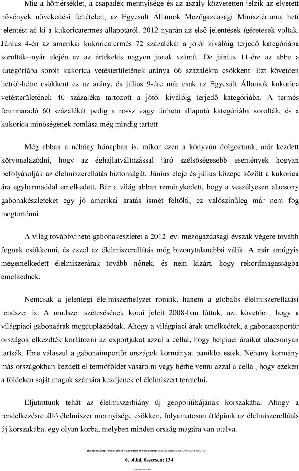 Június 4-én az amerikai kukoricatermés 72 százalékát a jótól kiválóig terjedő kategóriába sorolták--nyár elején ez az értékelés nagyon jónak számít.