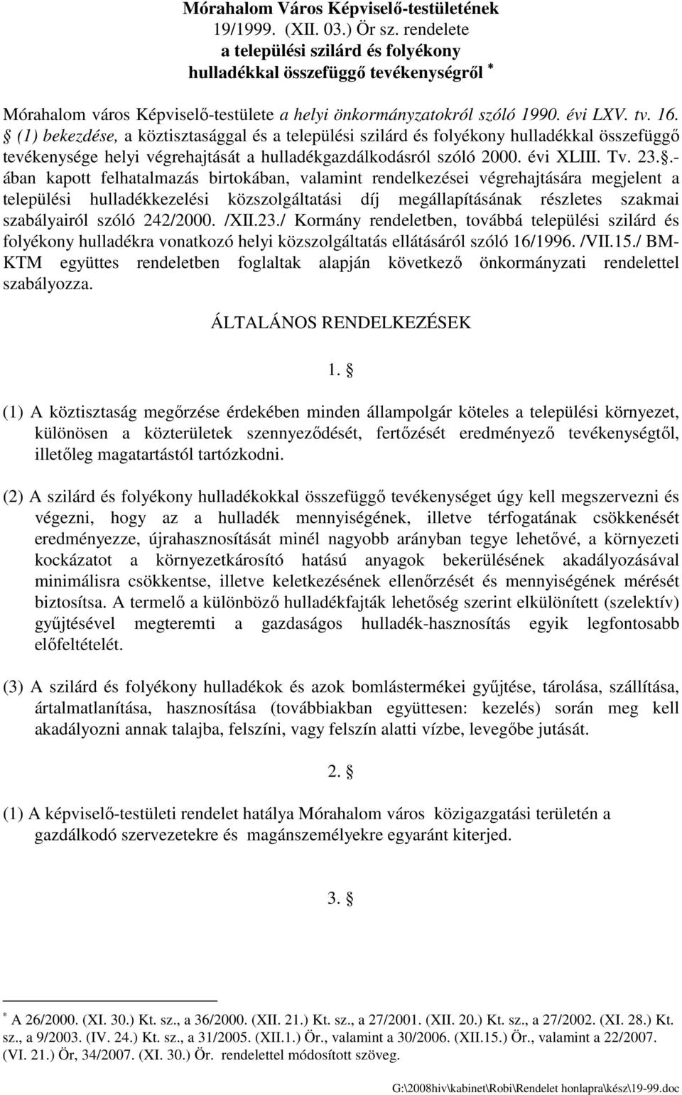 (1) bekezdése, a köztisztasággal és a települési szilárd és folyékony hulladékkal összefüggı tevékenysége helyi végrehajtását a hulladékgazdálkodásról szóló 2000. évi XLIII. Tv. 23.