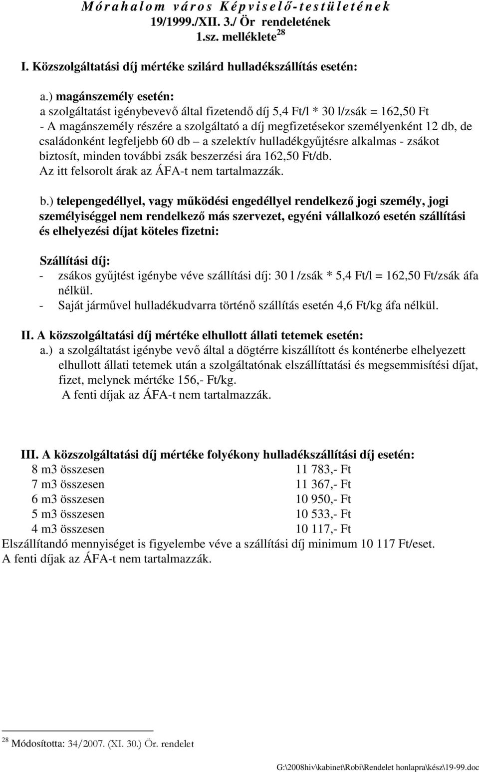 családonként legfeljebb 60 db a szelektív hulladékgyőjtésre alkalmas - zsákot bi