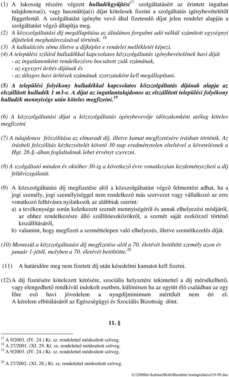 (2) A közszolgáltatási díj megállapítása az általános forgalmi adó nélkül számított egységnyi díjtételek meghatározásával történik.