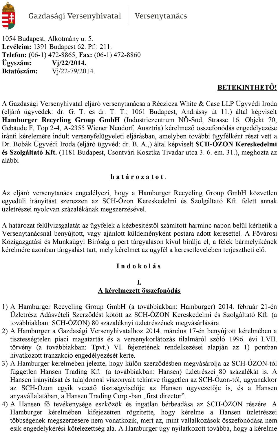 ) által képviselt Hamburger Recycling Group GmbH (Industriezentrum NÖ-Süd, Strasse 16, Objekt 70, Gebäude F, Top 2-4, A-2355 Wiener Neudorf, Ausztria) kérelmező összefonódás engedélyezése iránti