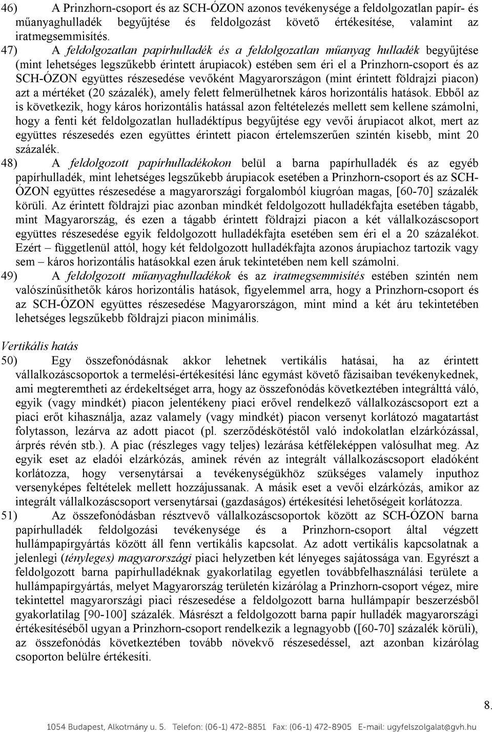 részesedése vevőként Magyarországon (mint érintett földrajzi piacon) azt a mértéket (20 százalék), amely felett felmerülhetnek káros horizontális hatások.