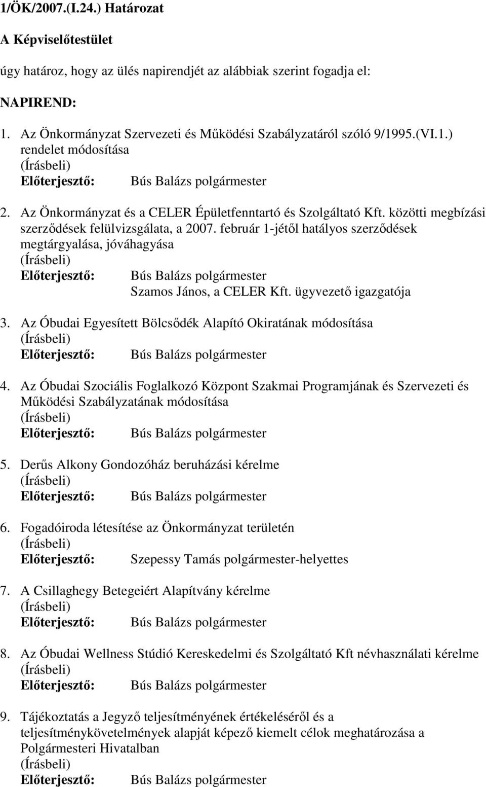 február 1-jétıl hatályos szerzıdések megtárgyalása, jóváhagyása Elıterjesztı: Bús Balázs polgármester Szamos János, a CELER Kft. ügyvezetı igazgatója 3.