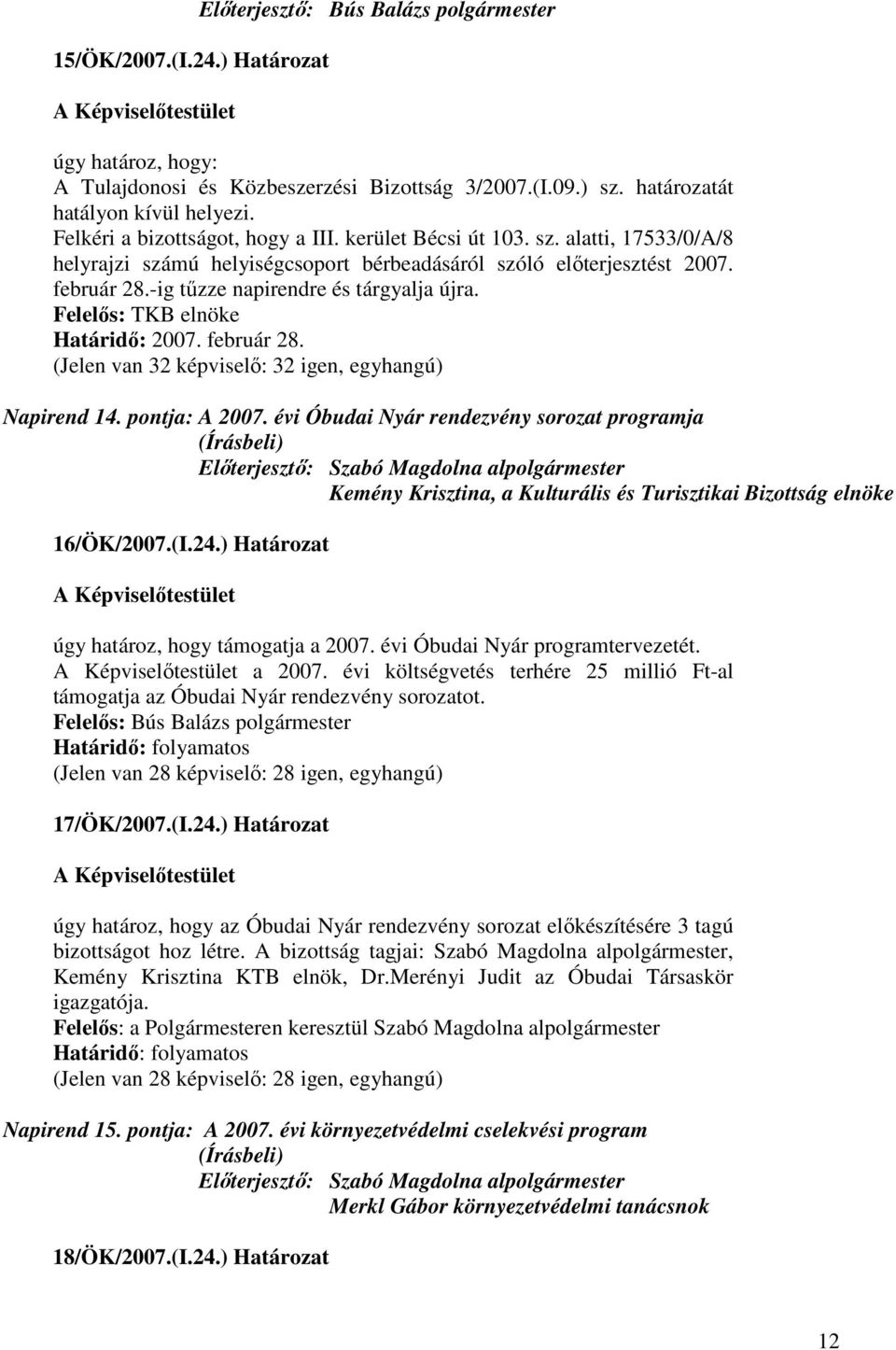 pontja: A 2007. évi Óbudai Nyár rendezvény sorozat programja Elıterjesztı: Szabó Magdolna alpolgármester Kemény Krisztina, a Kulturális és Turisztikai Bizottság elnöke 16/ÖK/2007.(I.24.