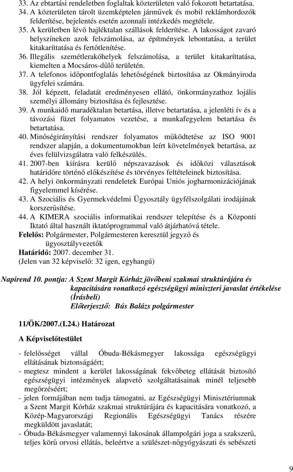 A lakosságot zavaró helyszíneken azok felszámolása, az építmények lebontatása, a terület kitakaríttatása és fertıtlenítése. 36.