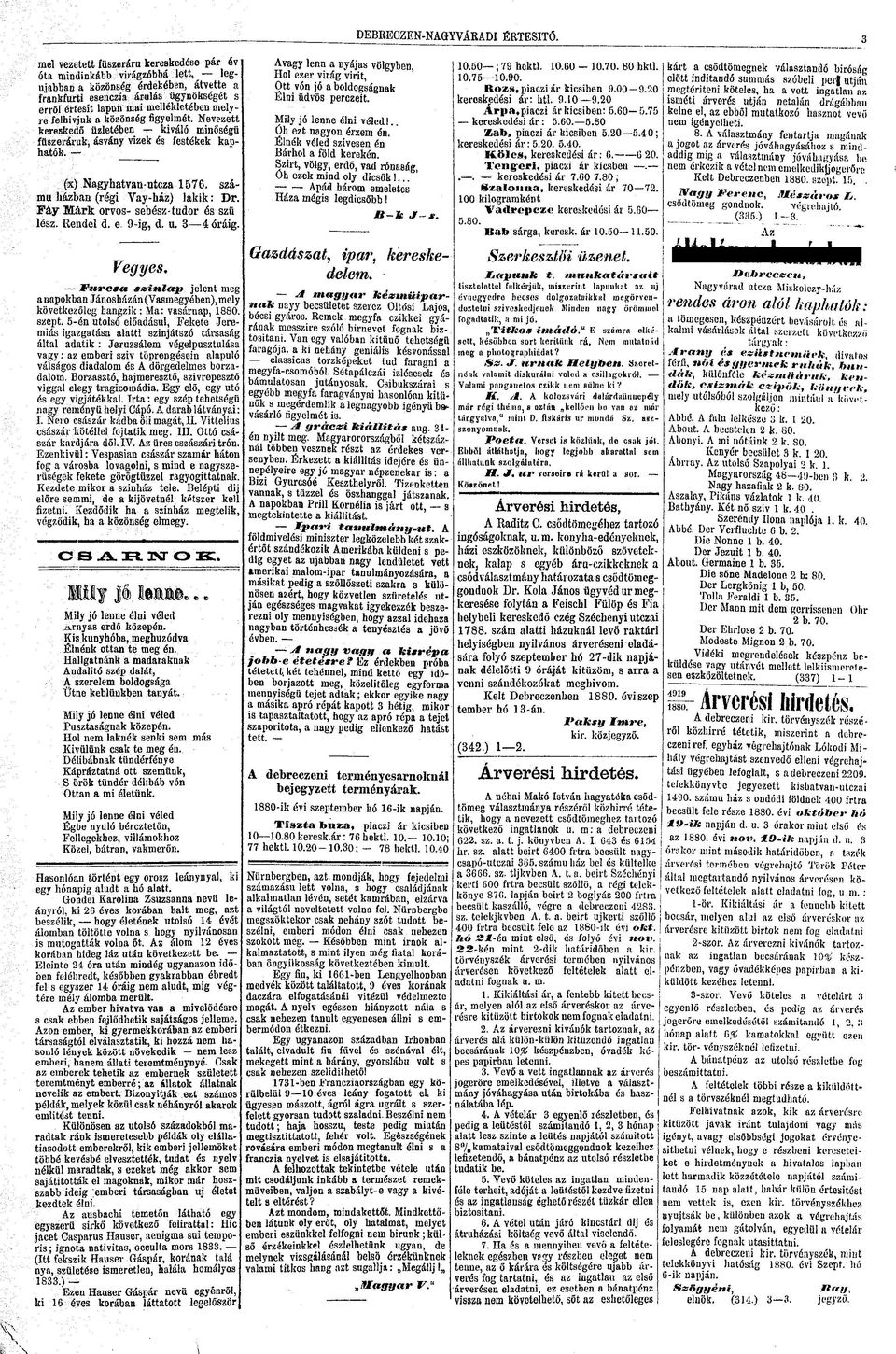 számú házban (régi Vay-ház) lakik: Dr. Fáy Márk orvos- sebész-tudor és szü lész. Rendel d. e. 9-ig, d. u. 34 óráig. Vegyes.