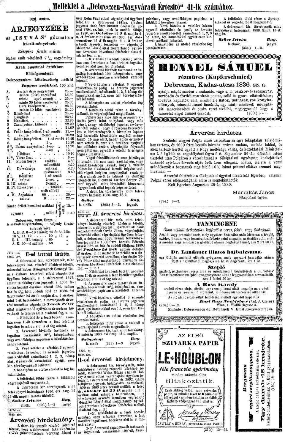 Fehér kenyérliszt l-ső rendű. 6. szinte 2-sod 7. Közép kenyérliszt l-ső rendű 8.»» 2-8% Barna kenyérliszt l-ső 8% n, 2-Od. 9. Lábliszt...... 10 V 2 Veres liszt....... 11.