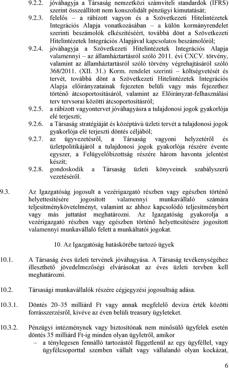 Integrációs Alapjával kapcsolatos beszámolóról 9.2.4. jóváhagyja a Szövetkezeti Hitelintézetek Integrációs Alapja valamennyi az államháztartásról szóló 2011. évi CXCV.