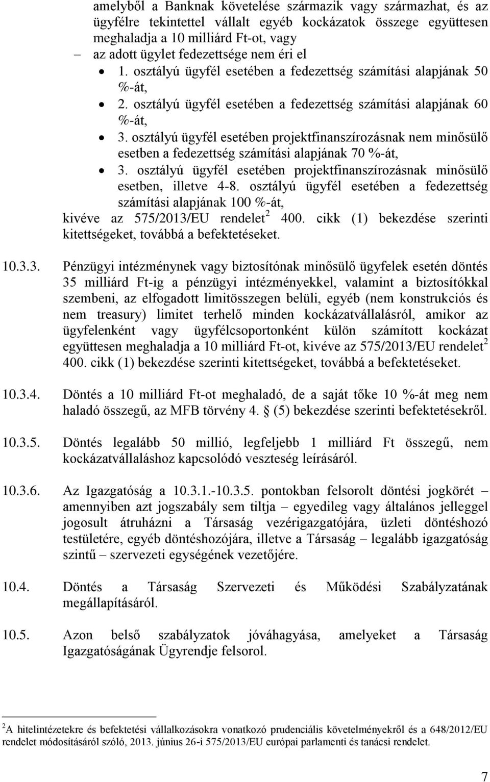 osztályú ügyfél esetében projektfinanszírozásnak nem minősülő esetben a fedezettség számítási alapjának 70 %-át, 3. osztályú ügyfél esetében projektfinanszírozásnak minősülő esetben, illetve 4-8.