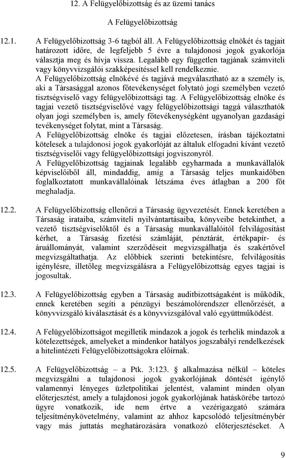 Legalább egy független tagjának számviteli vagy könyvvizsgálói szakképesítéssel kell rendelkeznie.