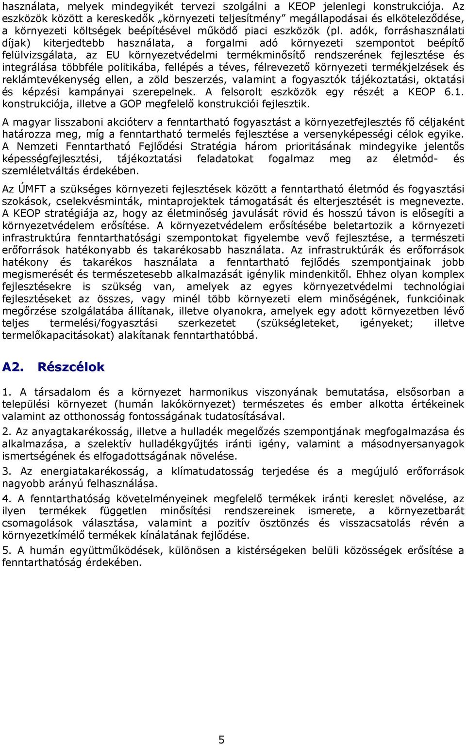 adók, frráshasználati díjak) kiterjedtebb használata, a frgalmi adó környezeti szempntt beépítő felülvizsgálata, az EU környezetvédelmi termékminősítő rendszerének fejlesztése és integrálása többféle