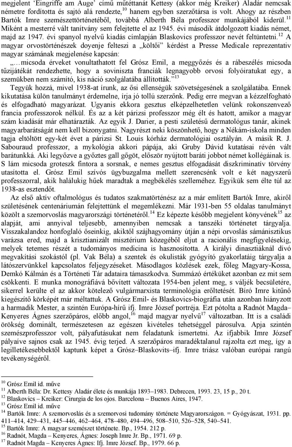 évi második átdolgozott kiadás német, majd az 1947. évi spanyol nyelvű kiadás címlapján Blaskovics professzor nevét feltüntetni.