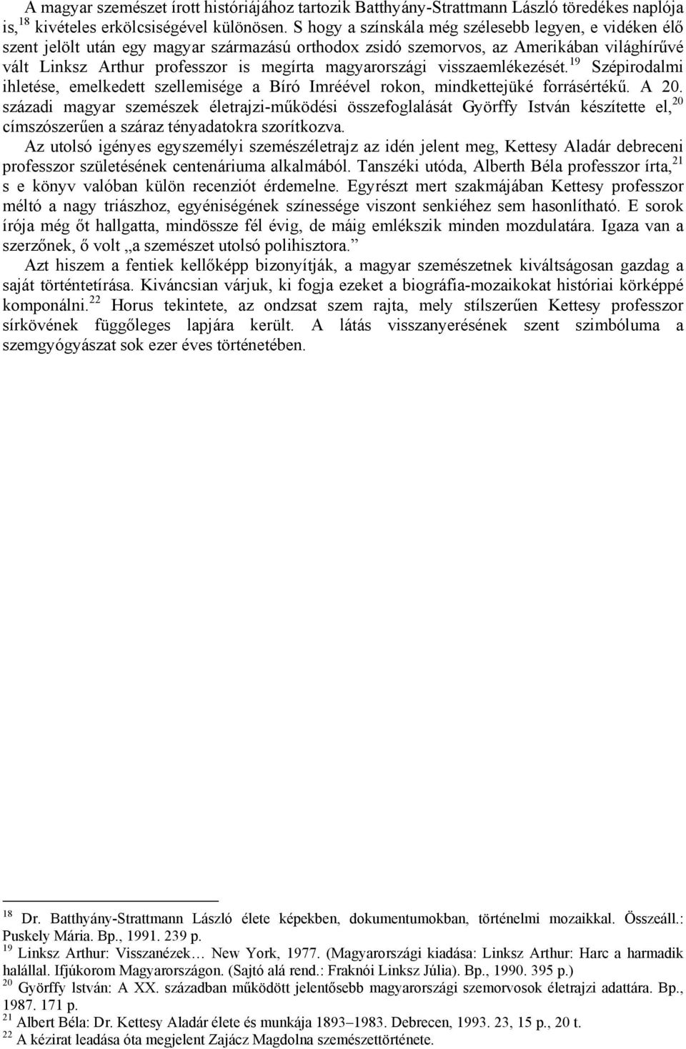 magyarországi visszaemlékezését. 19 Szépirodalmi ihletése, emelkedett szellemisége a Bíró Imréével rokon, mindkettejüké forrásértékű. A 20.