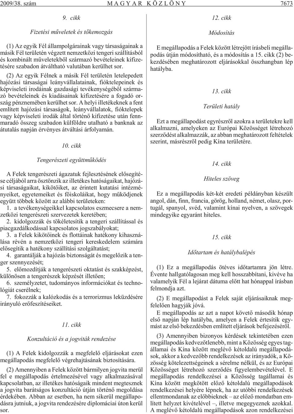 le tek bõl szár ma zó be vé te le i nek ki fi ze - té sé re sza ba don át vált ha tó va lu tá ban ke rül het sor.