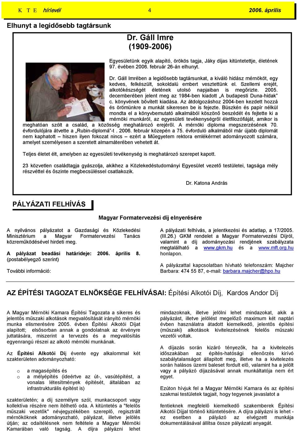 Szellemi erejét, alkotókészségét életének utolsó napjaiban is megőrizte. 2005. decemberében jelent meg az 1984-ben kiadott A budapesti Duna-hidak c. könyvének bővített kiadása.