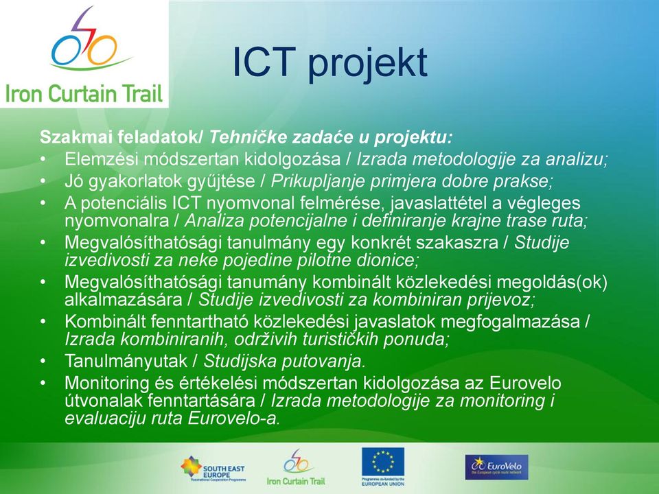 izvedivosti za neke pojedine pilotne dionice; Megvalósíthatósági tanumány kombinált közlekedési megoldás(ok) alkalmazására / Studije izvedivosti za kombiniran prijevoz; Kombinált fenntartható