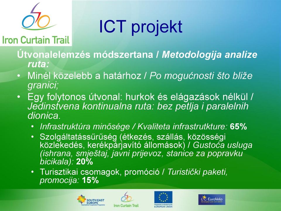 Infrastruktúra minősége / Kvaliteta infrastrutkture: 65% Szolgáltatássűrűség (étkezés, szállás, közösségi közlekedés, kerékpárjavító