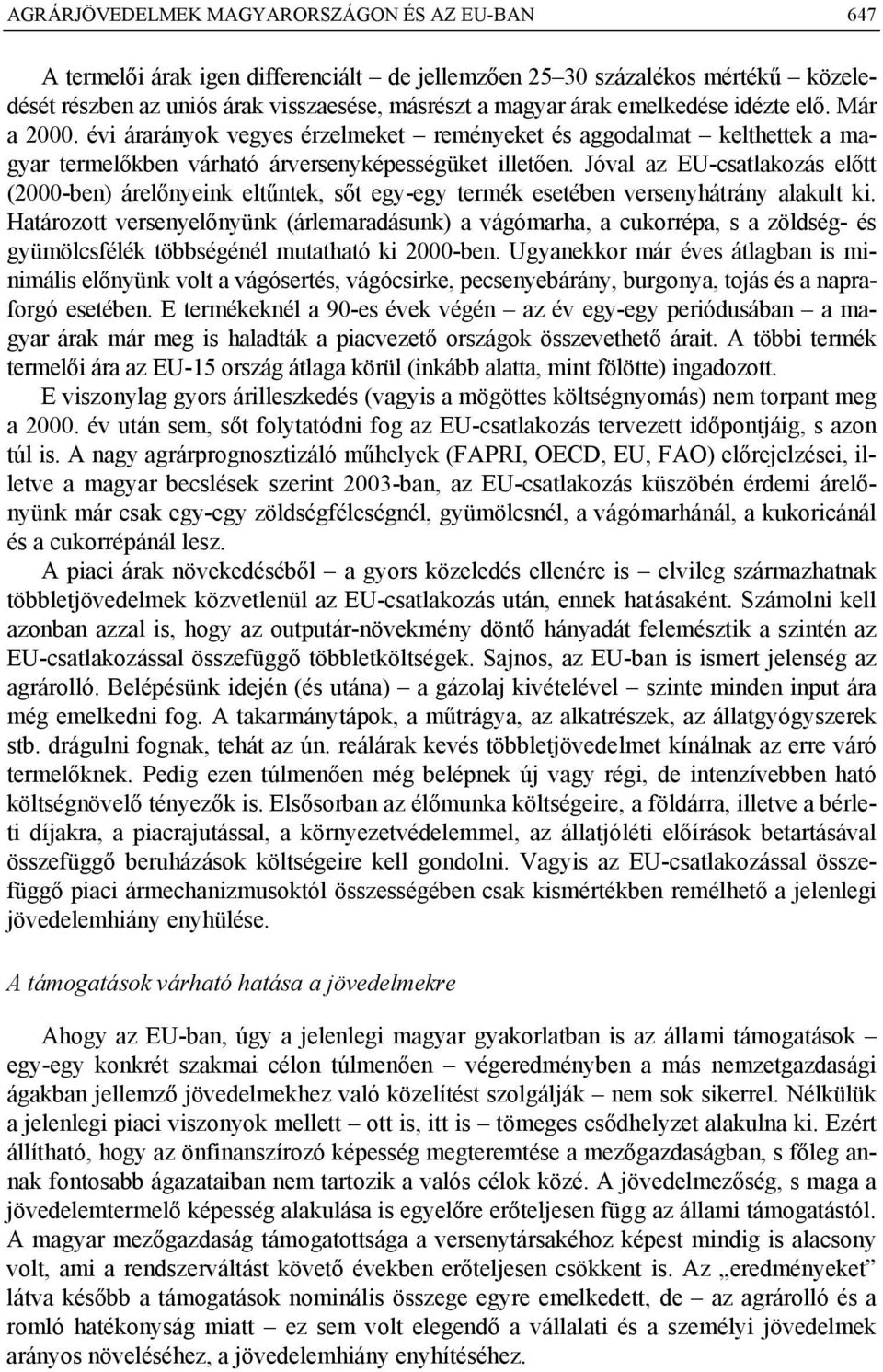 Jóval az EU-csatlakozás előtt (2000-ben) árelőnyeink eltűntek, sőt egy-egy termék esetében versenyhátrány alakult ki.