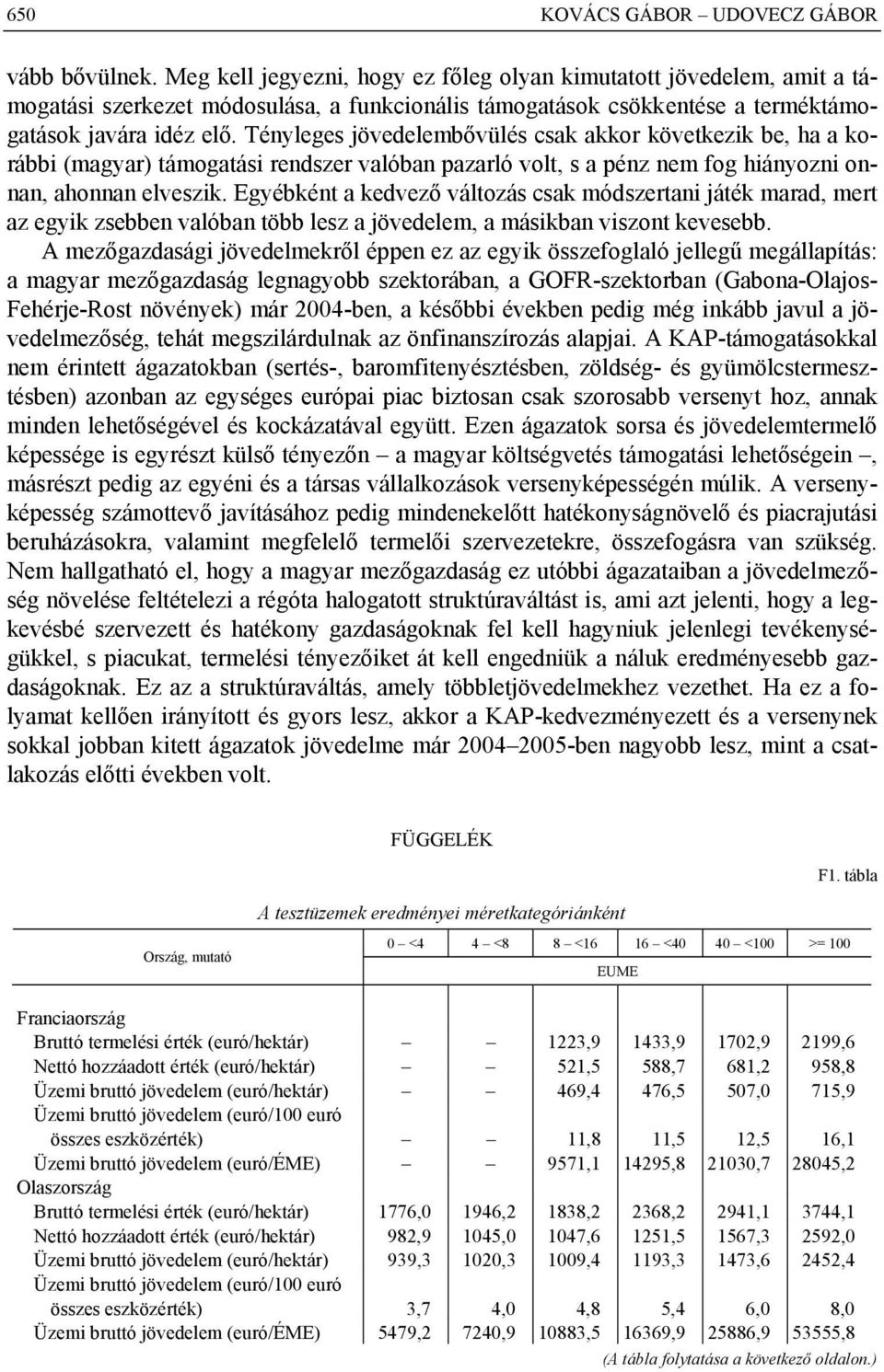 Egyébként a kedvező változás csak módszertani játék marad, mert az egyik zsebben valóban több lesz a jövedelem, a másikban viszont kevesebb.