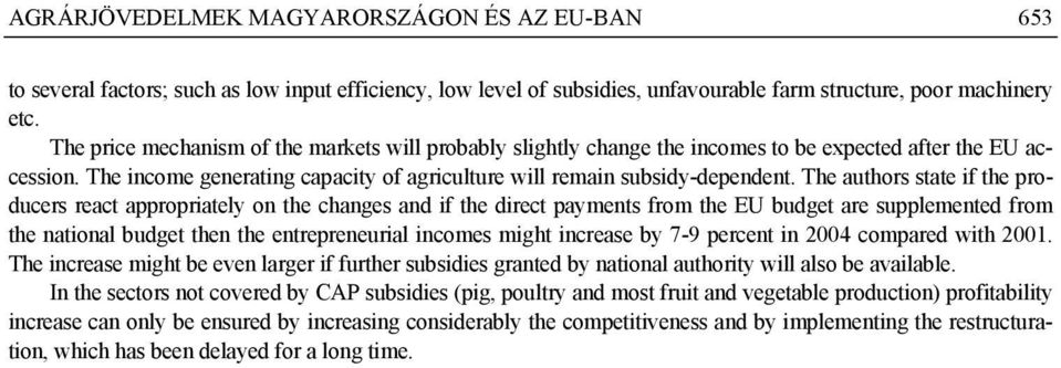 The authors state if the producers react appropriately on the changes and if the direct payments from the EU budget are supplemented from the national budget then the entrepreneurial incomes might