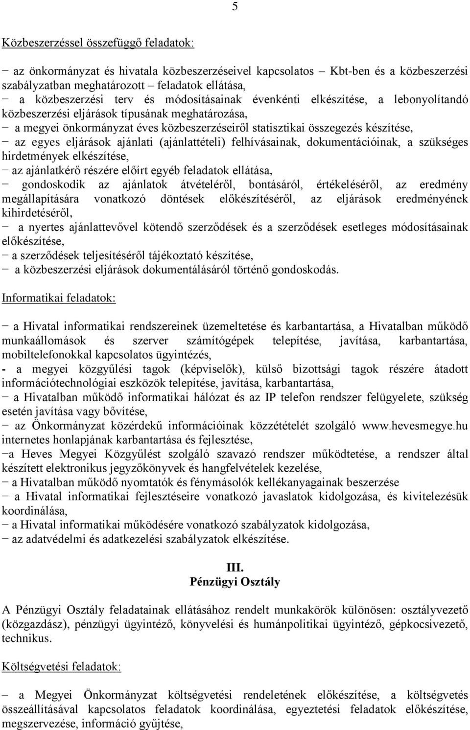 eljárások ajánlati (ajánlattételi) felhívásainak, dokumentációinak, a szükséges hirdetmények elkészítése, az ajánlatkérő részére előírt egyéb feladatok ellátása, gondoskodik az ajánlatok átvételéről,