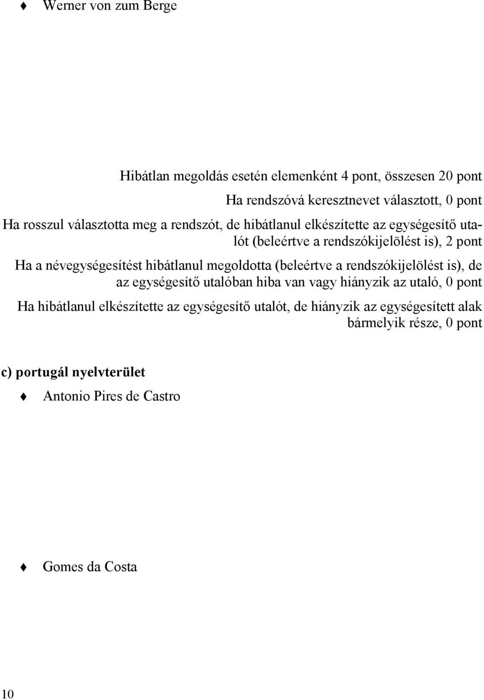 hibátlanul megoldotta (beleértve a rendszókijelölést is), de az egységesítő utalóban hiba van vagy hiányzik az utaló, 0 pont Ha hibátlanul