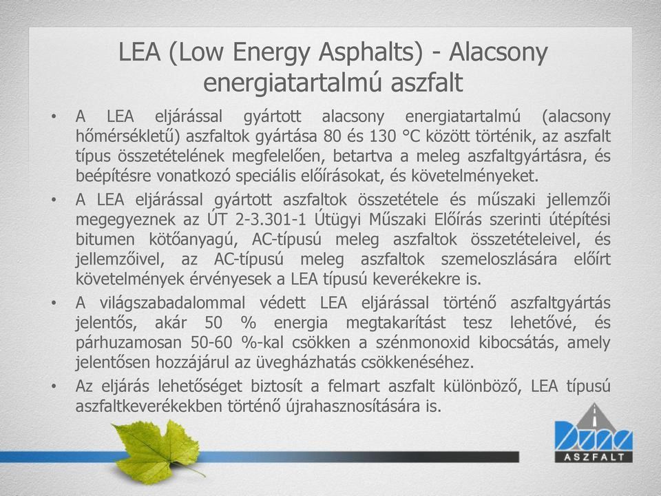 A LEA eljárással gyártott aszfaltok összetétele és műszaki jellemzői megegyeznek az ÚT 2-3.