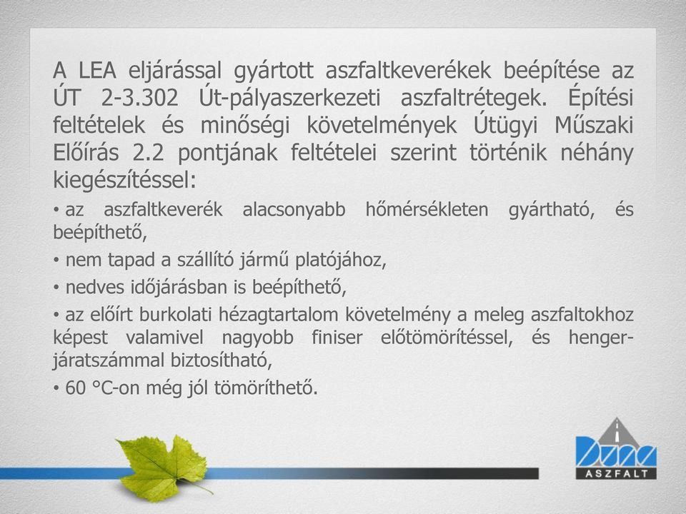 2 pontjának feltételei szerint történik néhány kiegészítéssel: az aszfaltkeverék alacsonyabb hőmérsékleten gyártható, és beépíthető, nem