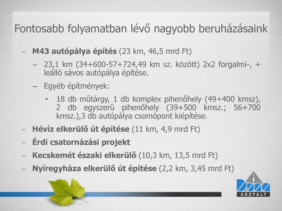 Egyéb építmények: 18 db műtárgy, 1 db komplex pihenőhely (49+400 kmsz), 2 db egyszerű pihenőhely (39+500 kmsz.; 56+700 kmsz.