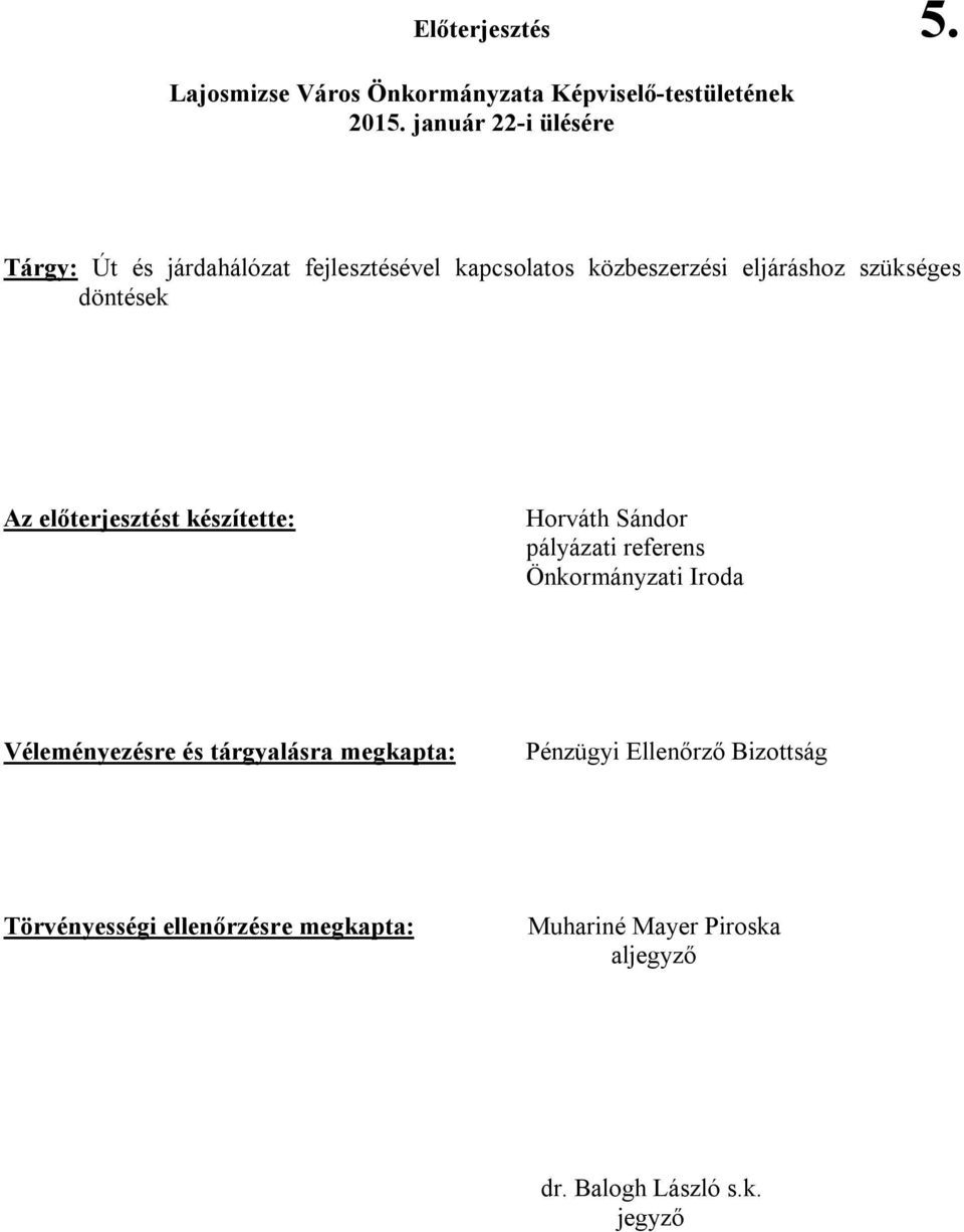 döntések Az előterjesztést készítette: Horváth Sándor pályázati referens Önkormányzati Iroda Véleményezésre és