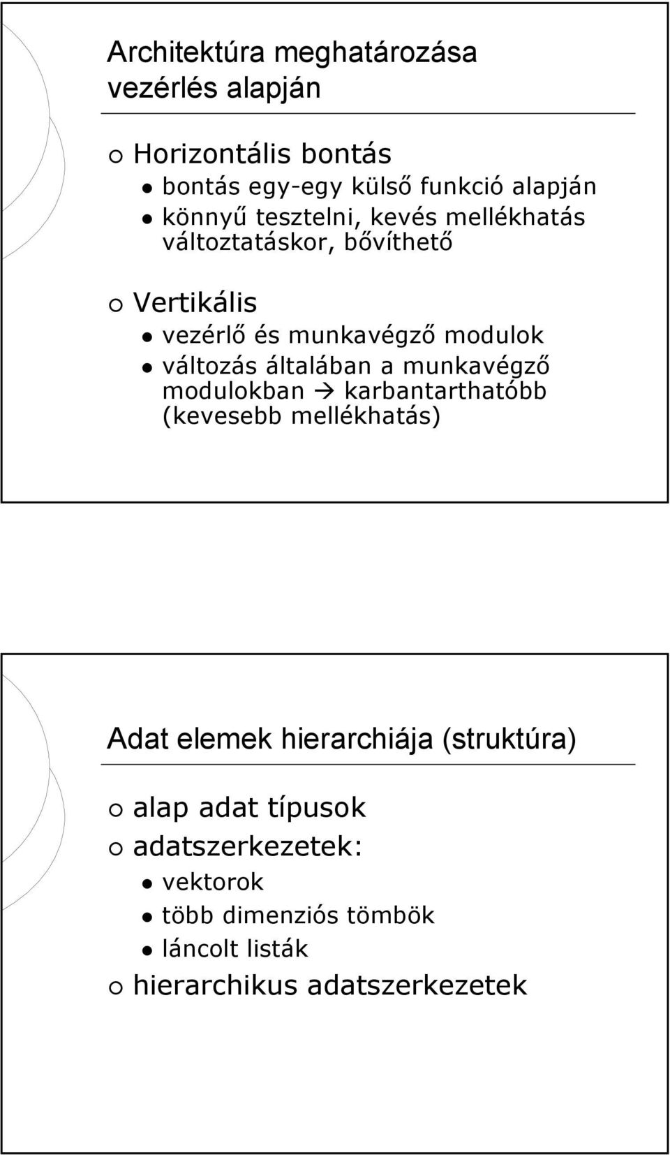 általában a munkavégző modulokban karbantarthatóbb (kevesebb mellékhatás) Adat elemek hierarchiája