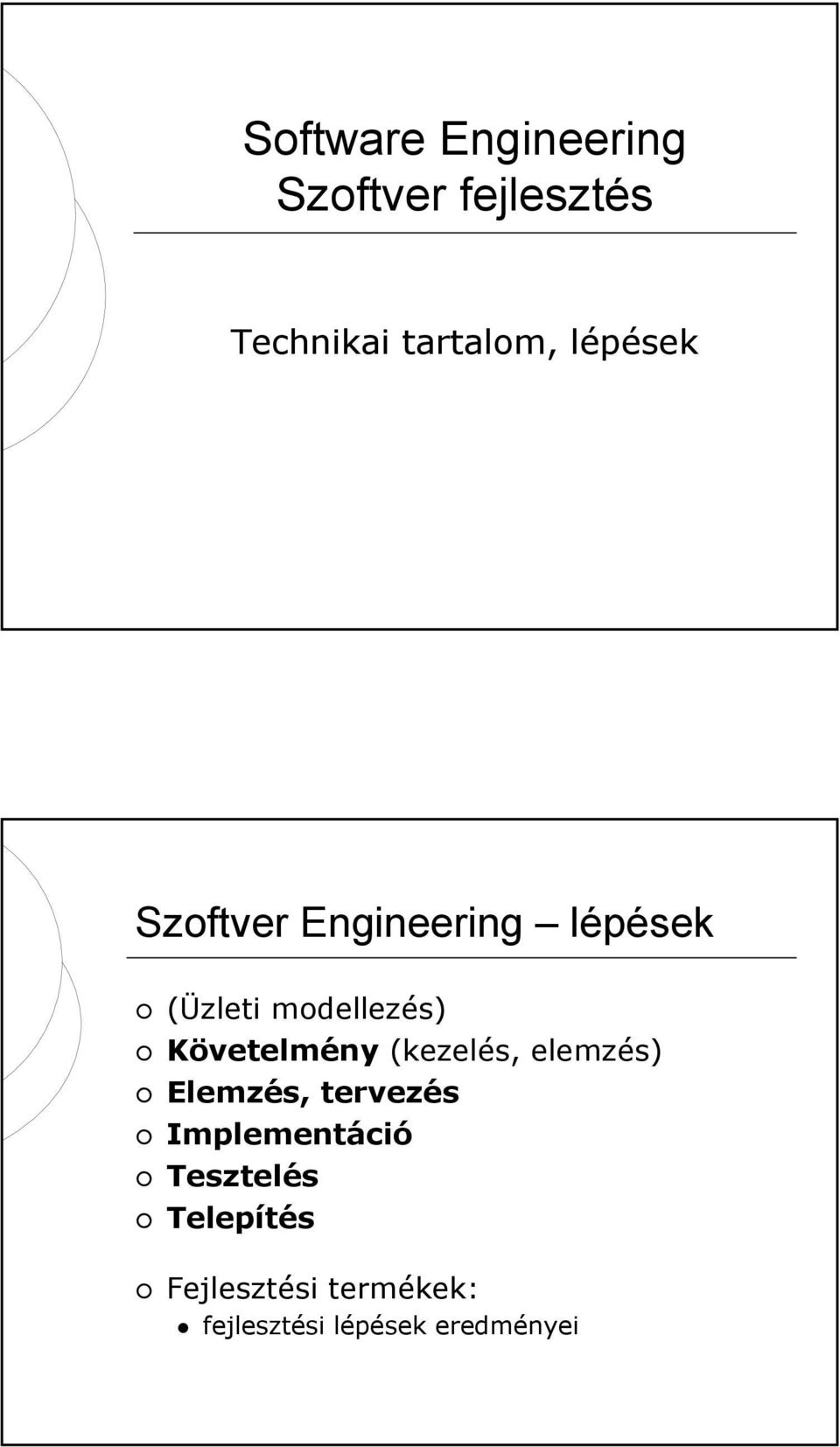 Követelmény (kezelés, elemzés) Elemzés, tervezés Implementáció