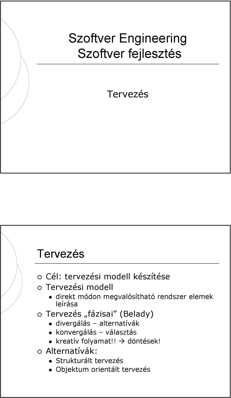 Tervezés fázisai (Belady) divergálás alternatívák konvergálás választás kreatív