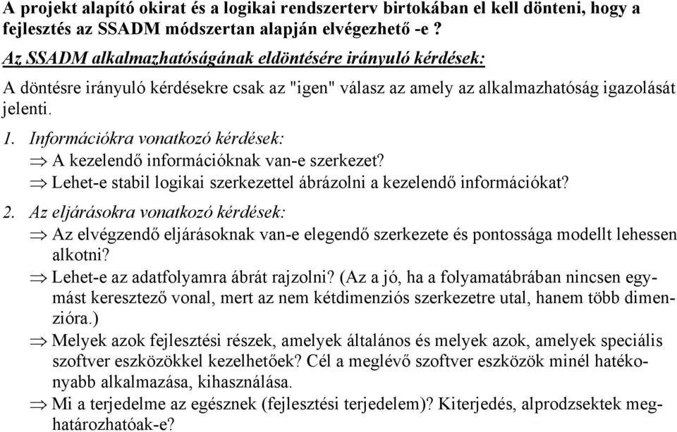 Információkra vonatkozó kérdések: A kezelendő információknak van-e szerkezet? Lehet-e stabil logikai szerkezettel ábrázolni a kezelendő információkat? 2.