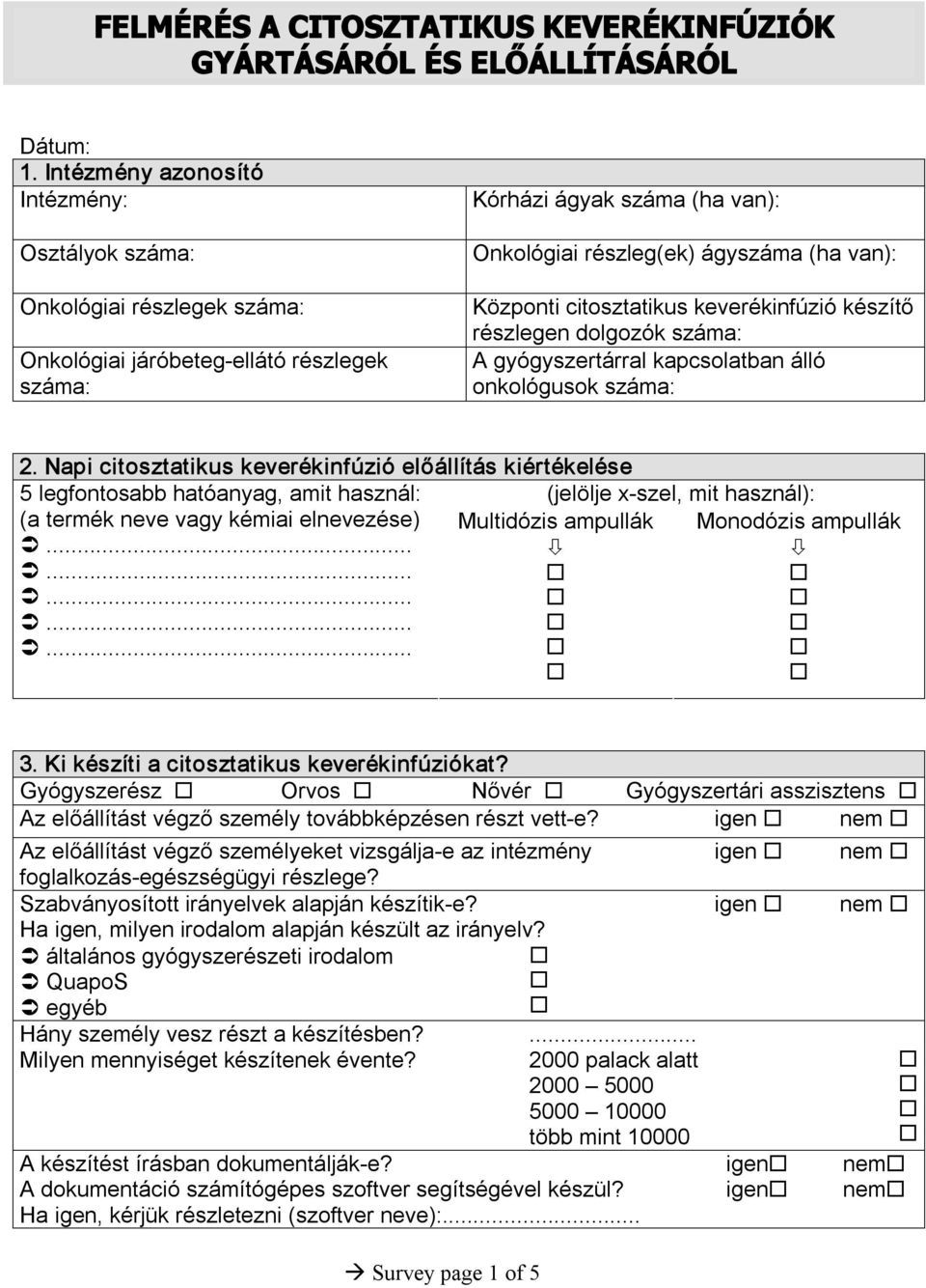 Központi citosztatikus keverékinfúzió készítő részlegen dolgozók száma: A gyógyszertárral kapcsolatban álló onkológusok száma: 2.